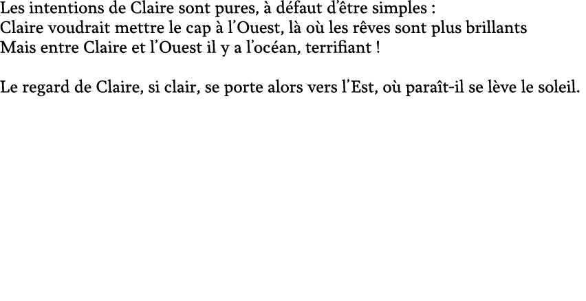 Les intentions de Claire sont pures,  d faut d’ tre simples : Claire voudrait mettre le cap   l’Ouest, l  o  les r v...