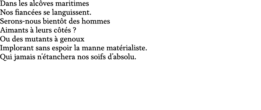 Dans les alc ves maritimes Nos fianc es se languissent. Serons nous bient t des hommes Aimants  leurs c t s ? Ou des...