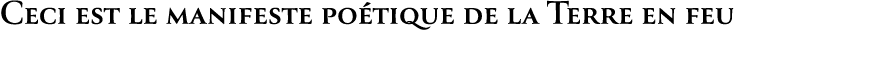 Ceci est le manifeste po tique de la Terre en feu