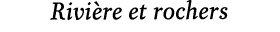 Rivi re et rochers