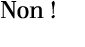 Non !