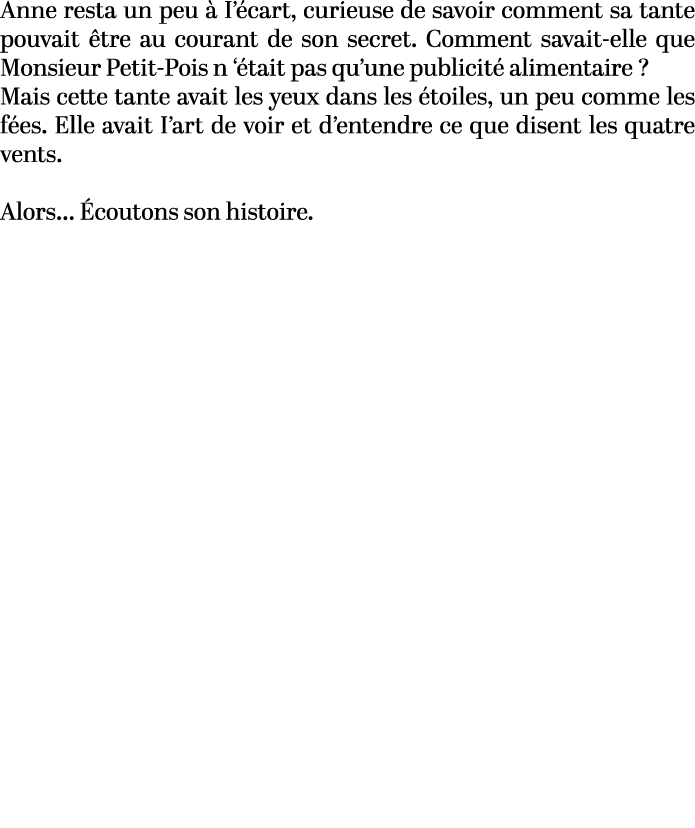 Anne resta un peu  I’ cart, curieuse de savoir comment sa tante pouvait  tre au courant de son secret. Comment savai...
